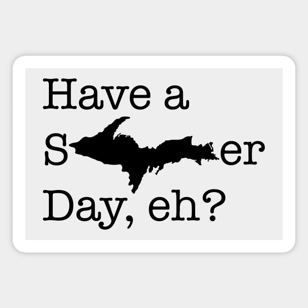 Have a sUPer day (black text) Magnet by Bruce Brotherton